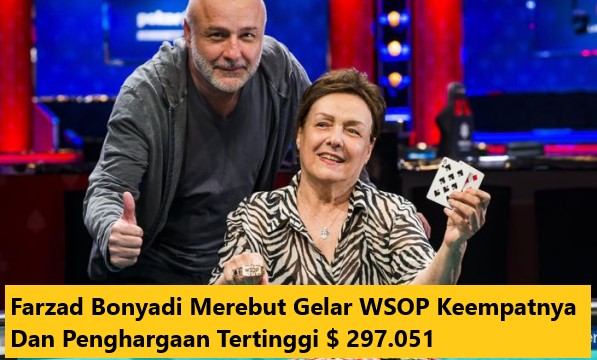 Farzad Bonyadi Merebut Gelar WSOP Keempatnya Dan Penghargaan Tertinggi $ 297.051